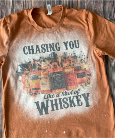 Chasing You Like A Shot Of Whiskey Tee