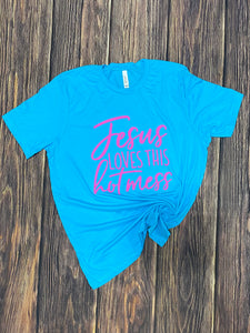 Jesus loves this hot mess tshirt