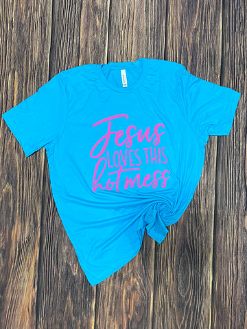 Jesus loves this hot mess tshirt